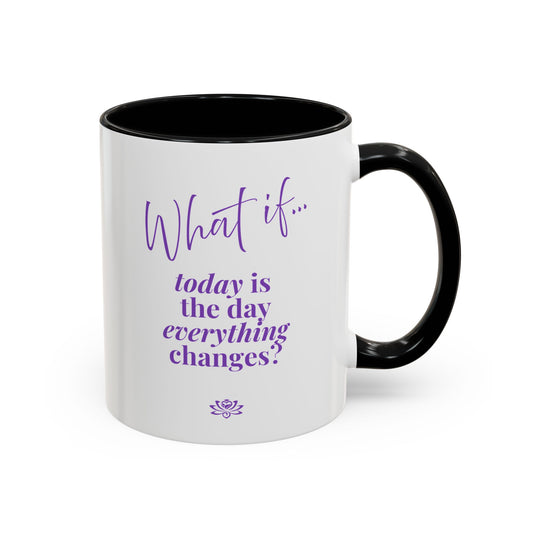 What If Today is the Day Everything Changes? | Inspirational Accent Coffee Mug | Magic of What If™