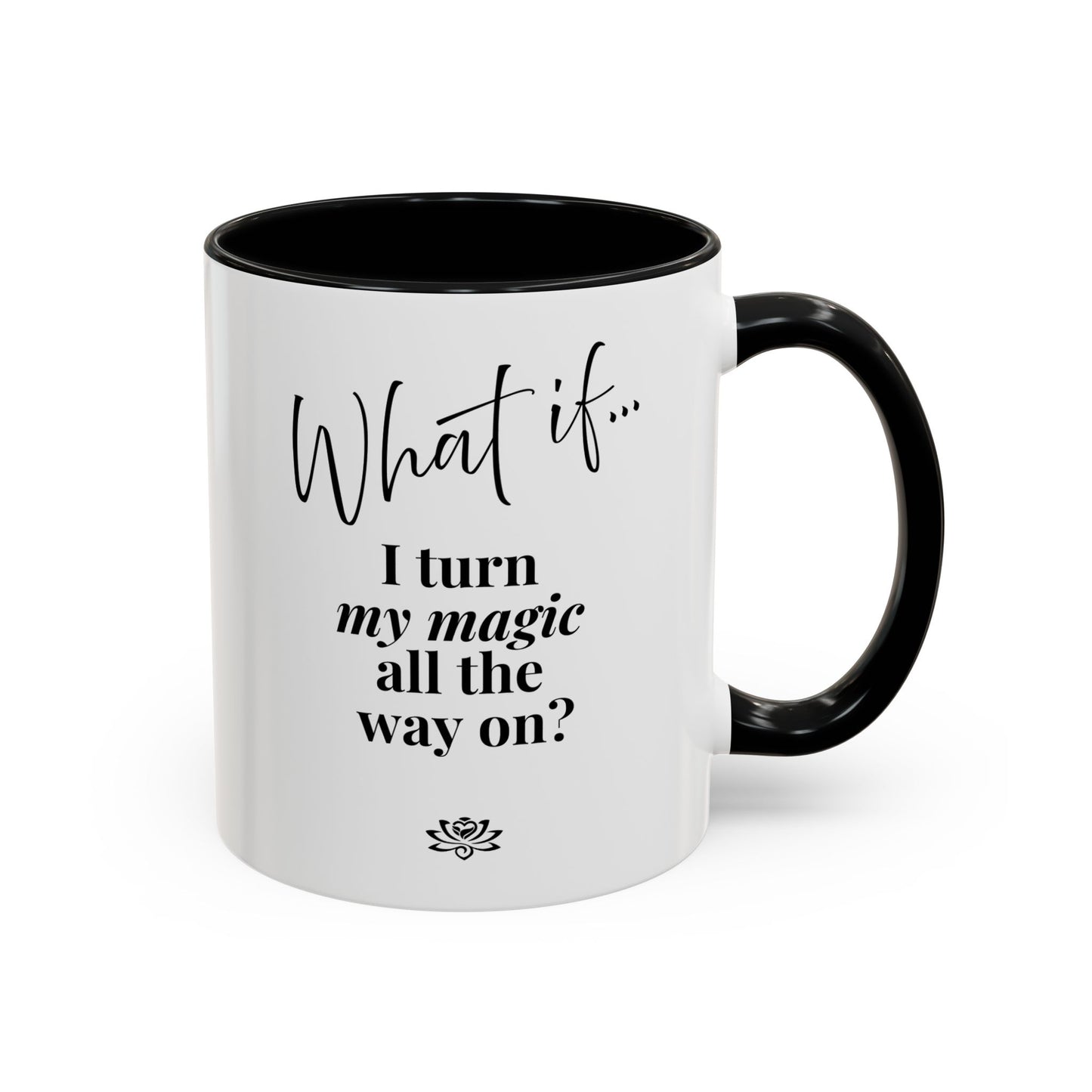 What If I Turn My Magic All The Way On? | Inspirational Accent Coffee Mug | Magic of What If™
