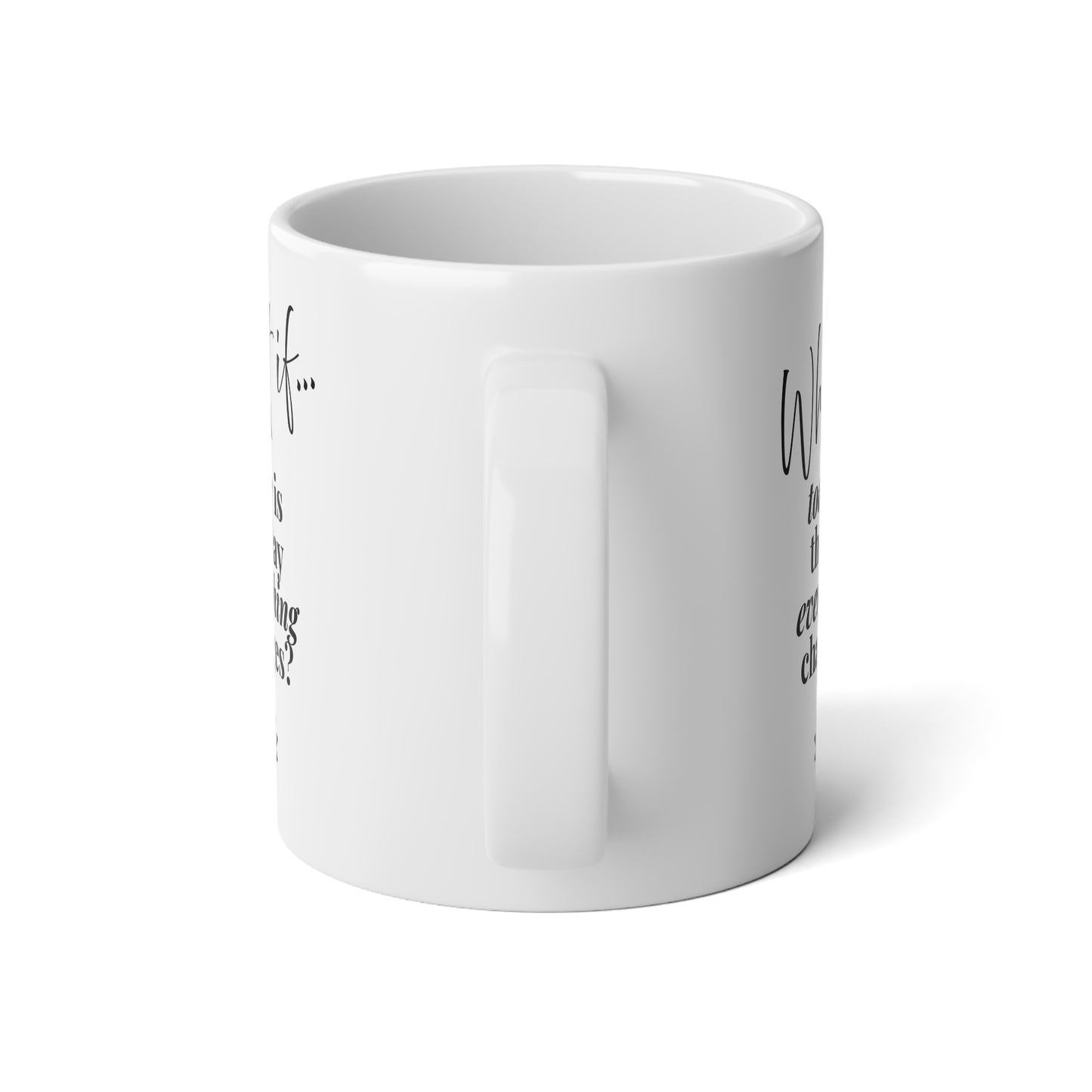 What If Today Is The Day Everything Changes? | Jumbo Inspirational Mug (20oz) | Magic of What If™