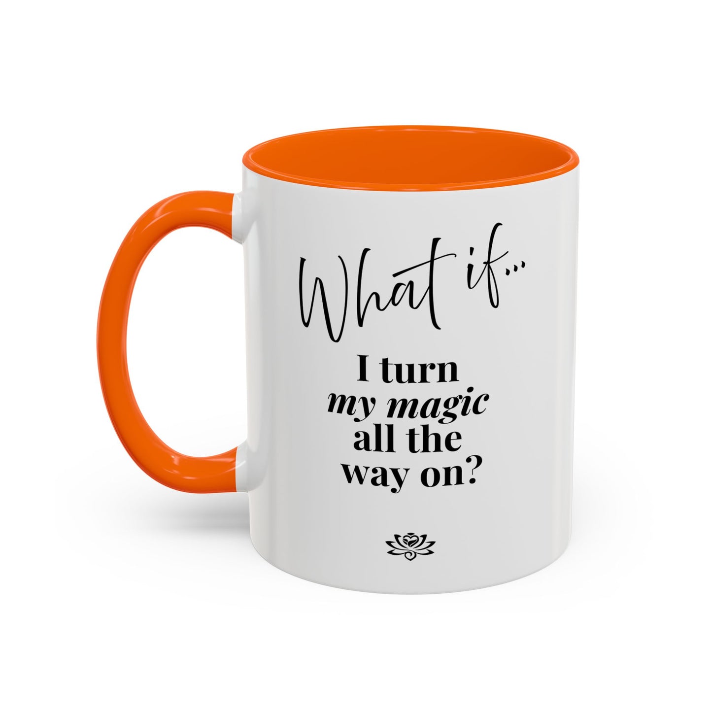 What If I Turn My Magic All The Way On? | Inspirational Accent Coffee Mug | Magic of What If™
