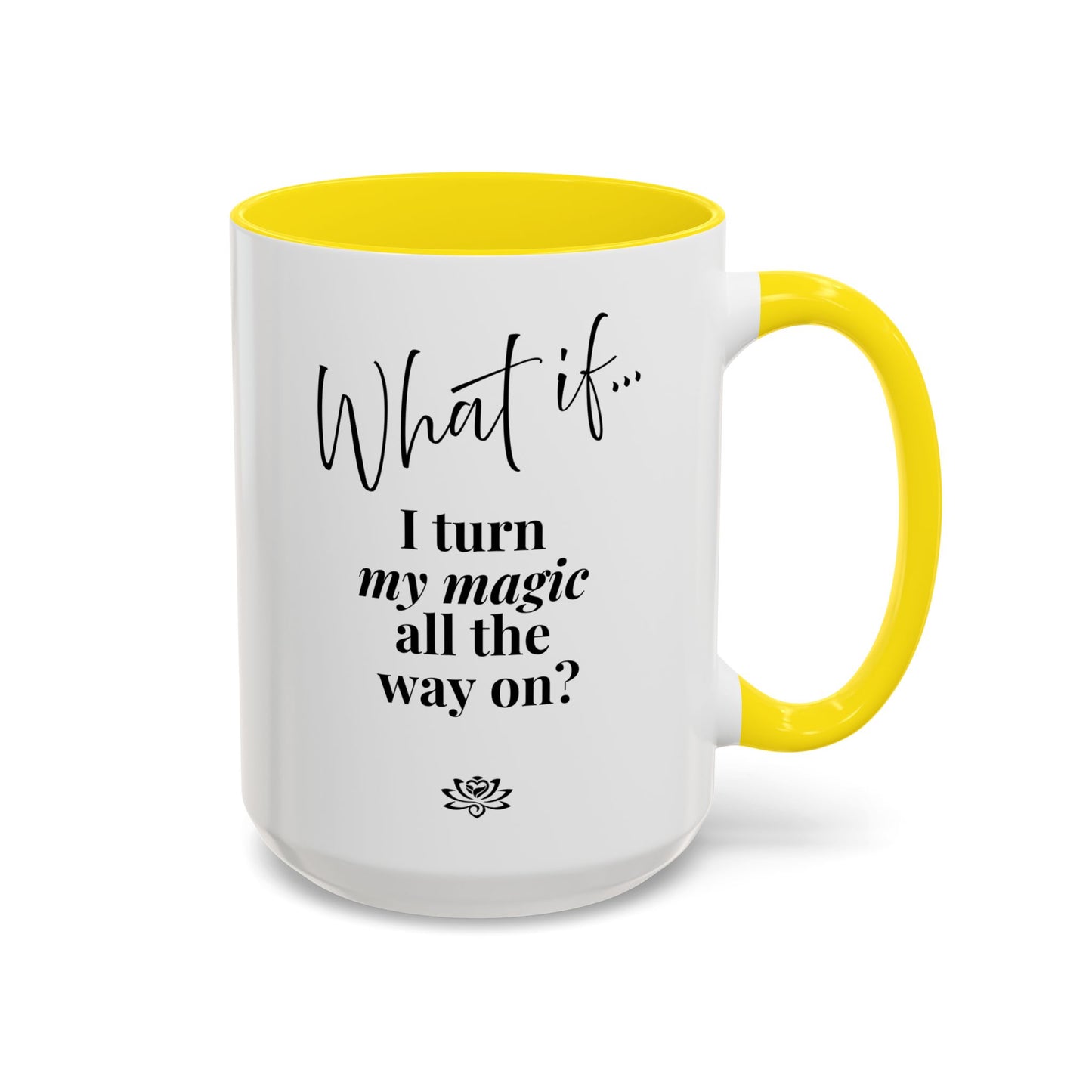 What If I Turn My Magic All The Way On? | Inspirational Accent Coffee Mug | Magic of What If™