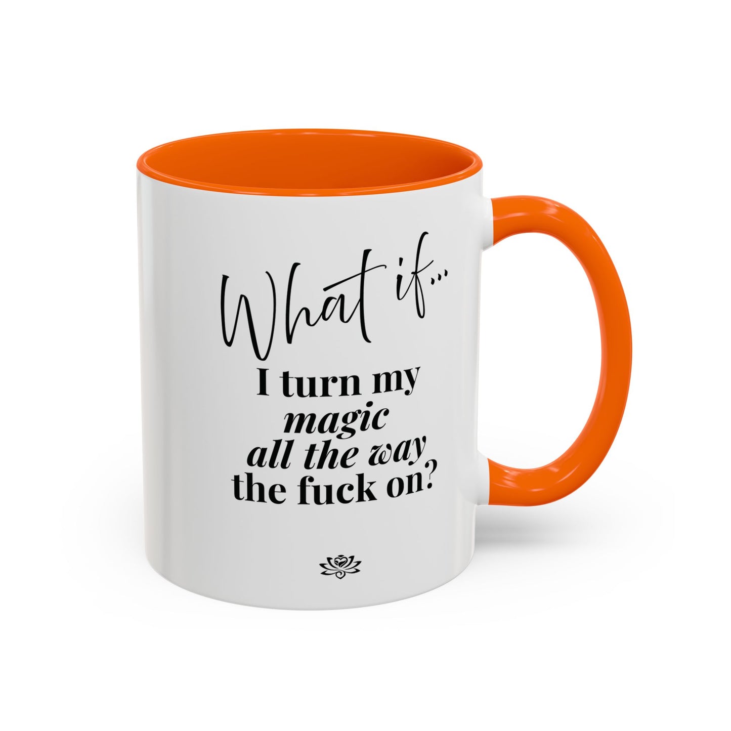 What If I Turn My Magic All The Way the F** On? | Inspirational Accent Coffee Mug | Magic of What If™*