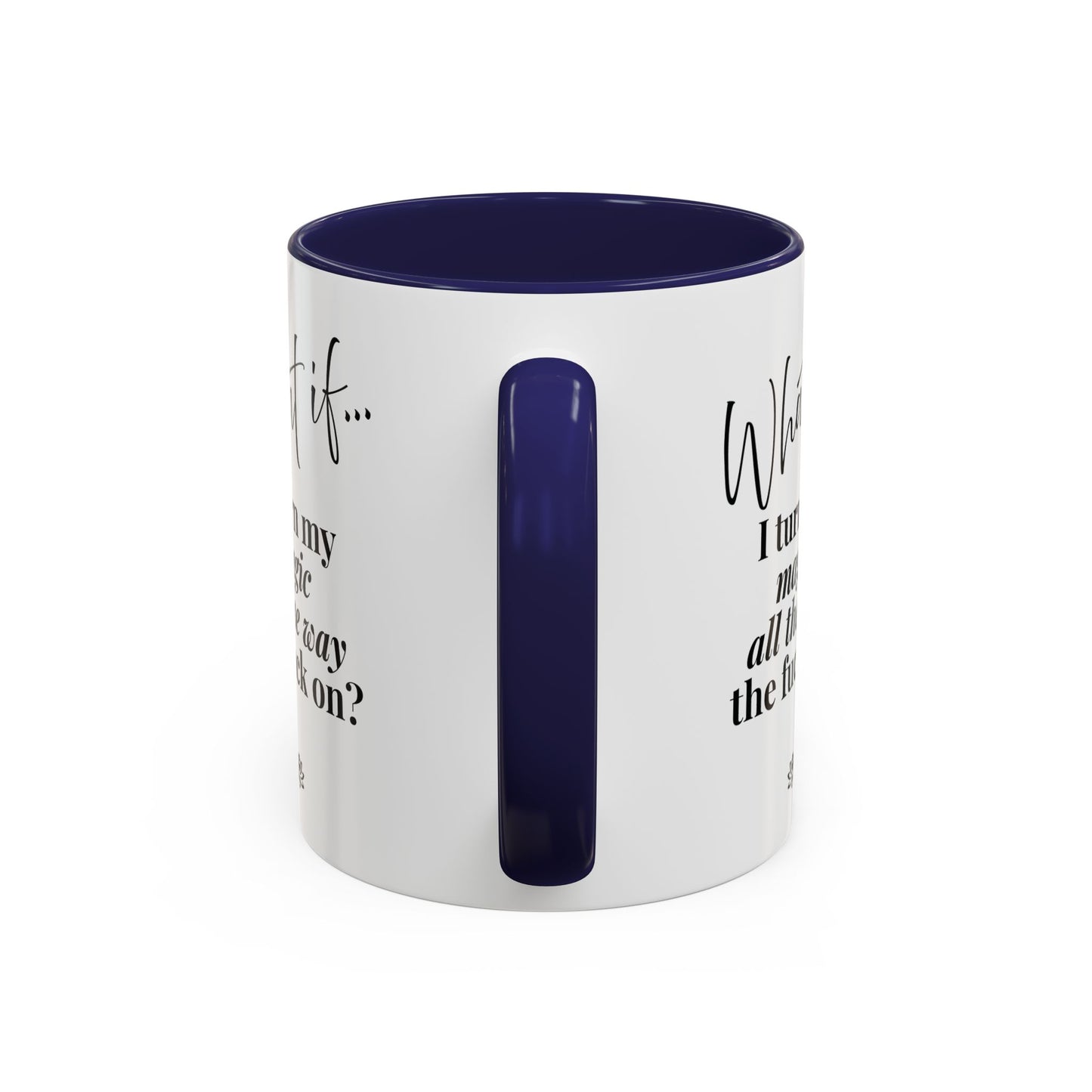 What If I Turn My Magic All The Way the F** On? | Inspirational Accent Coffee Mug | Magic of What If™*