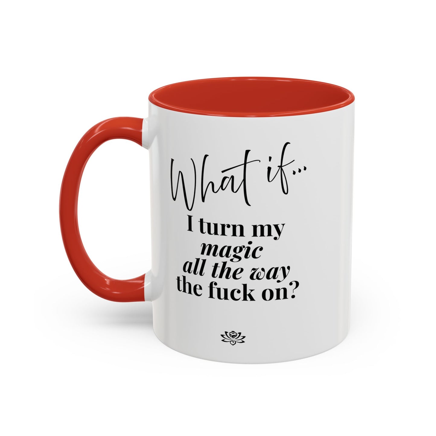 What If I Turn My Magic All The Way the F** On? | Inspirational Accent Coffee Mug | Magic of What If™*