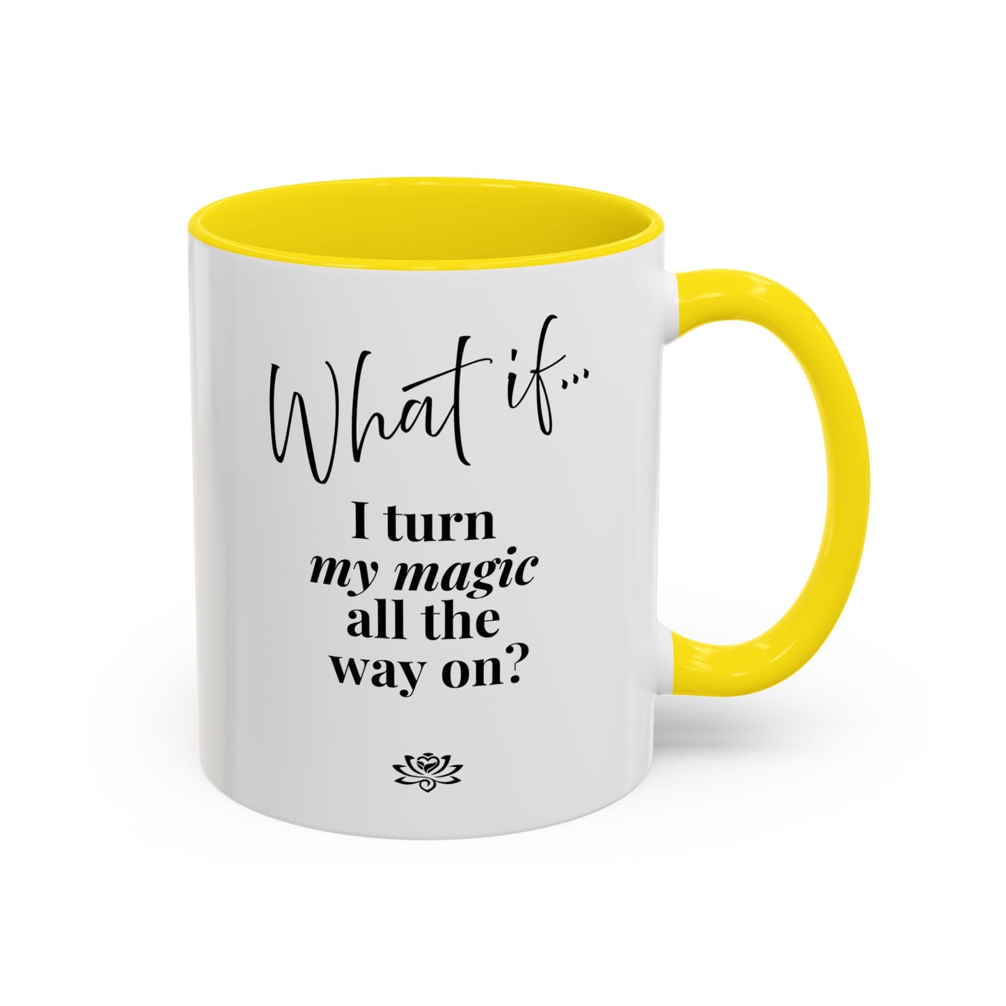 What If I Turn My Magic All The Way On? | Inspirational Accent Coffee Mug | Magic of What If™