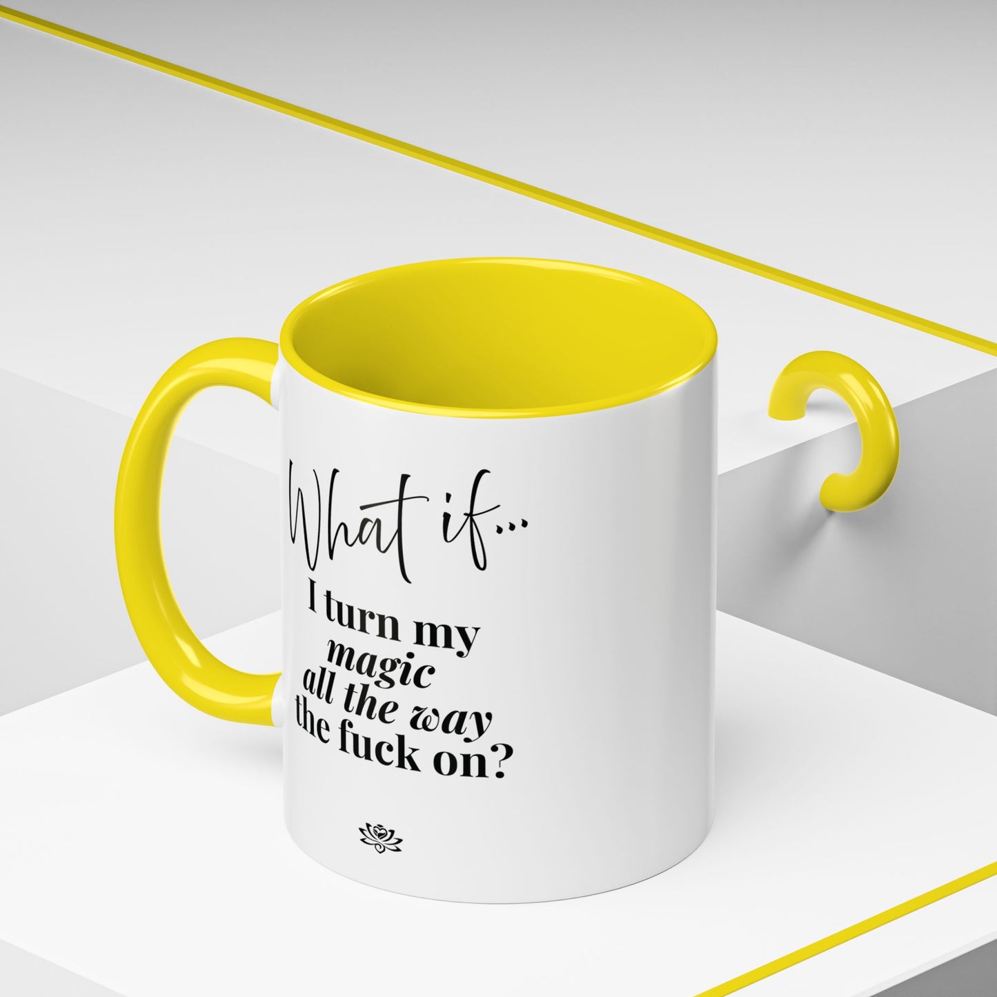 What If I Turn My Magic All The Way the F** On? | Inspirational Accent Coffee Mug | Magic of What If™*