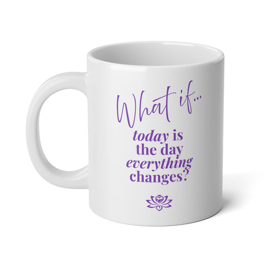What If Today Is The Day Everything Changes? (purple font) | Jumbo Inspirational Mug (20oz) | Magic of What If™