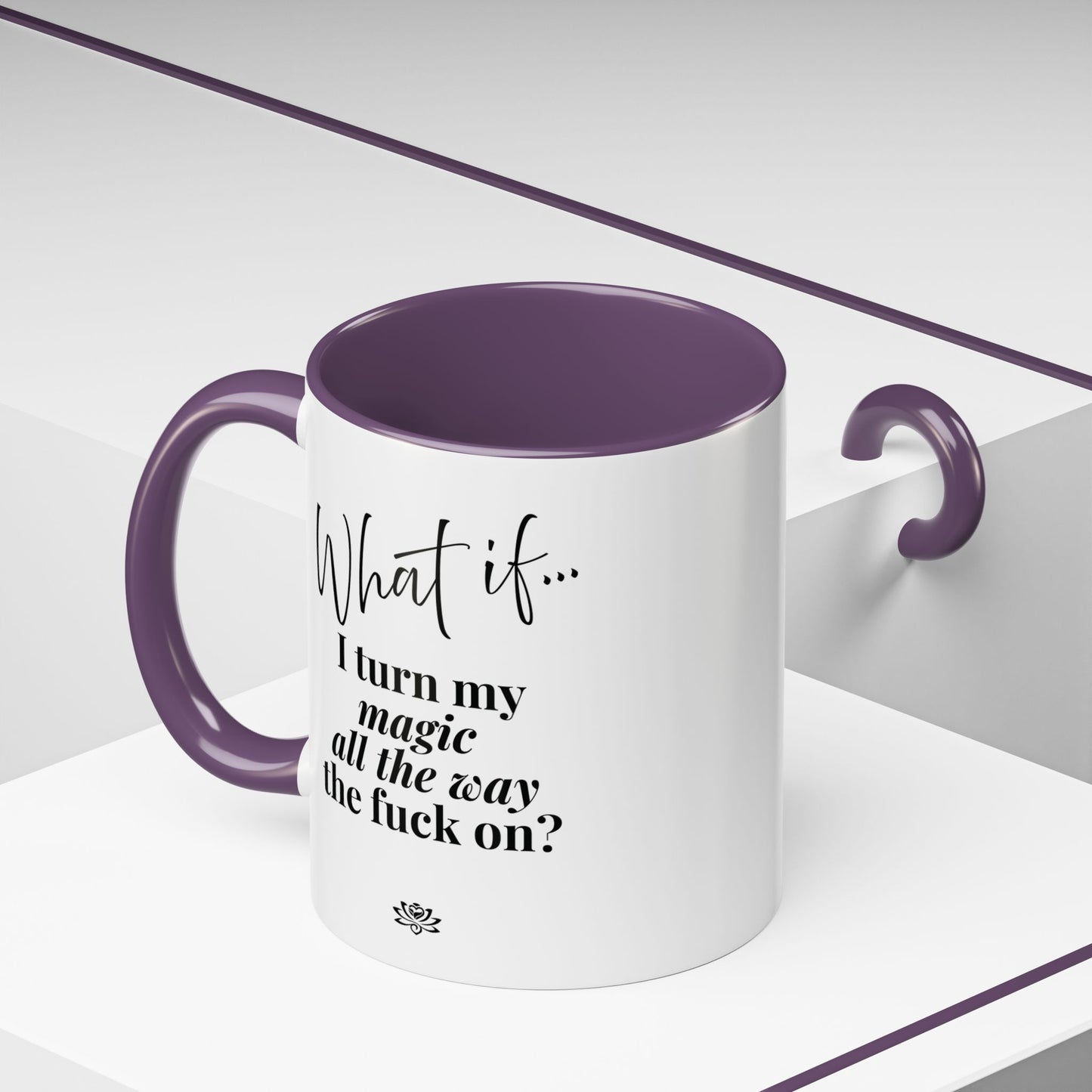 What If I Turn My Magic All The Way the F** On? | Inspirational Accent Coffee Mug | Magic of What If™*
