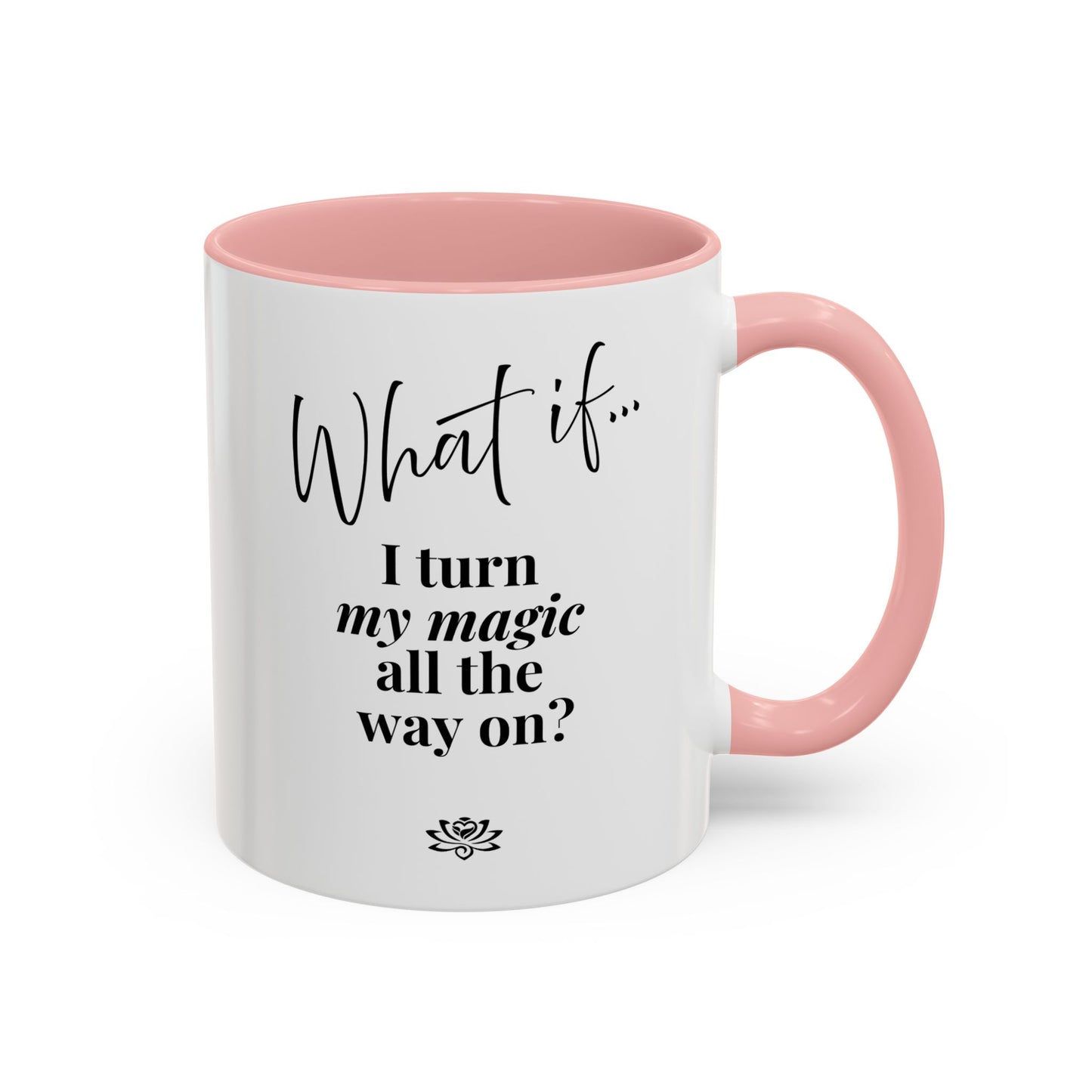 What If I Turn My Magic All The Way On? | Inspirational Accent Coffee Mug | Magic of What If™