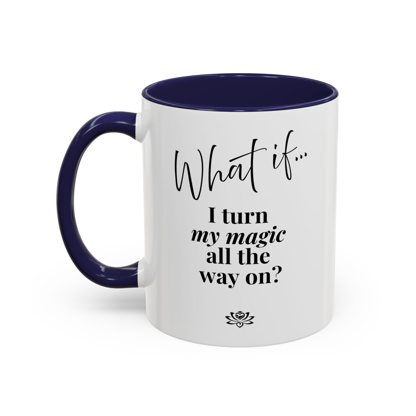 What If I Turn My Magic All The Way On? | Inspirational Accent Coffee Mug | Magic of What If™
