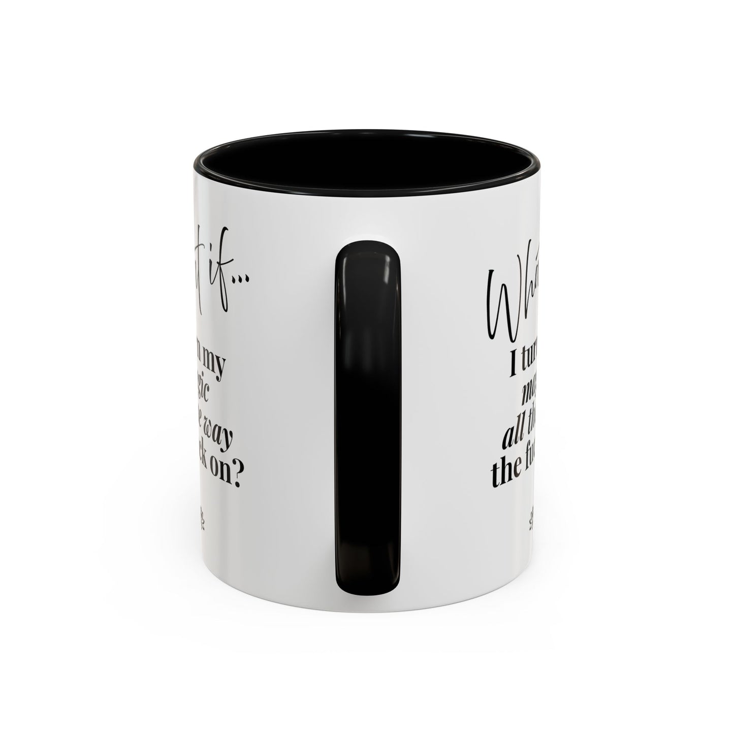 What If I Turn My Magic All The Way the F** On? | Inspirational Accent Coffee Mug | Magic of What If™*