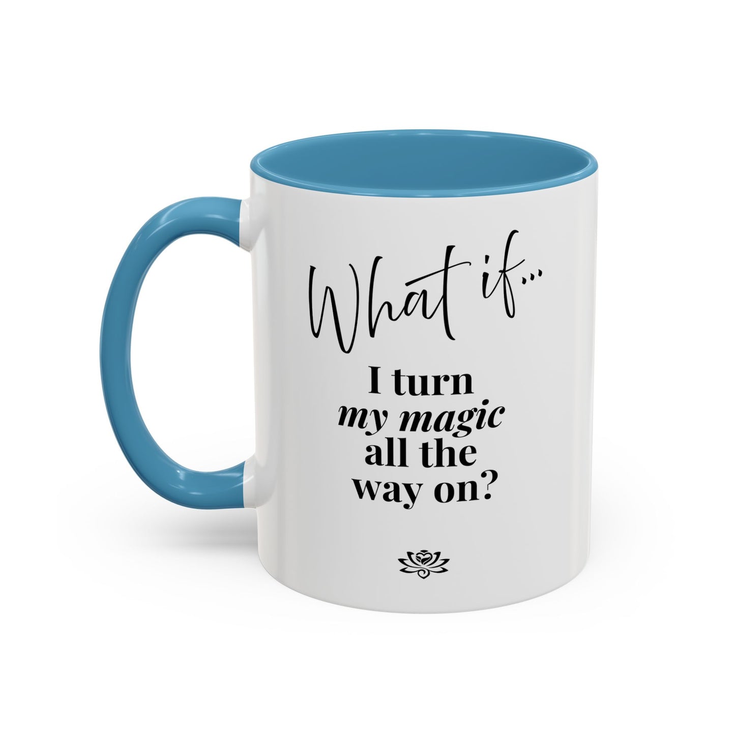 What If I Turn My Magic All The Way On? | Inspirational Accent Coffee Mug | Magic of What If™