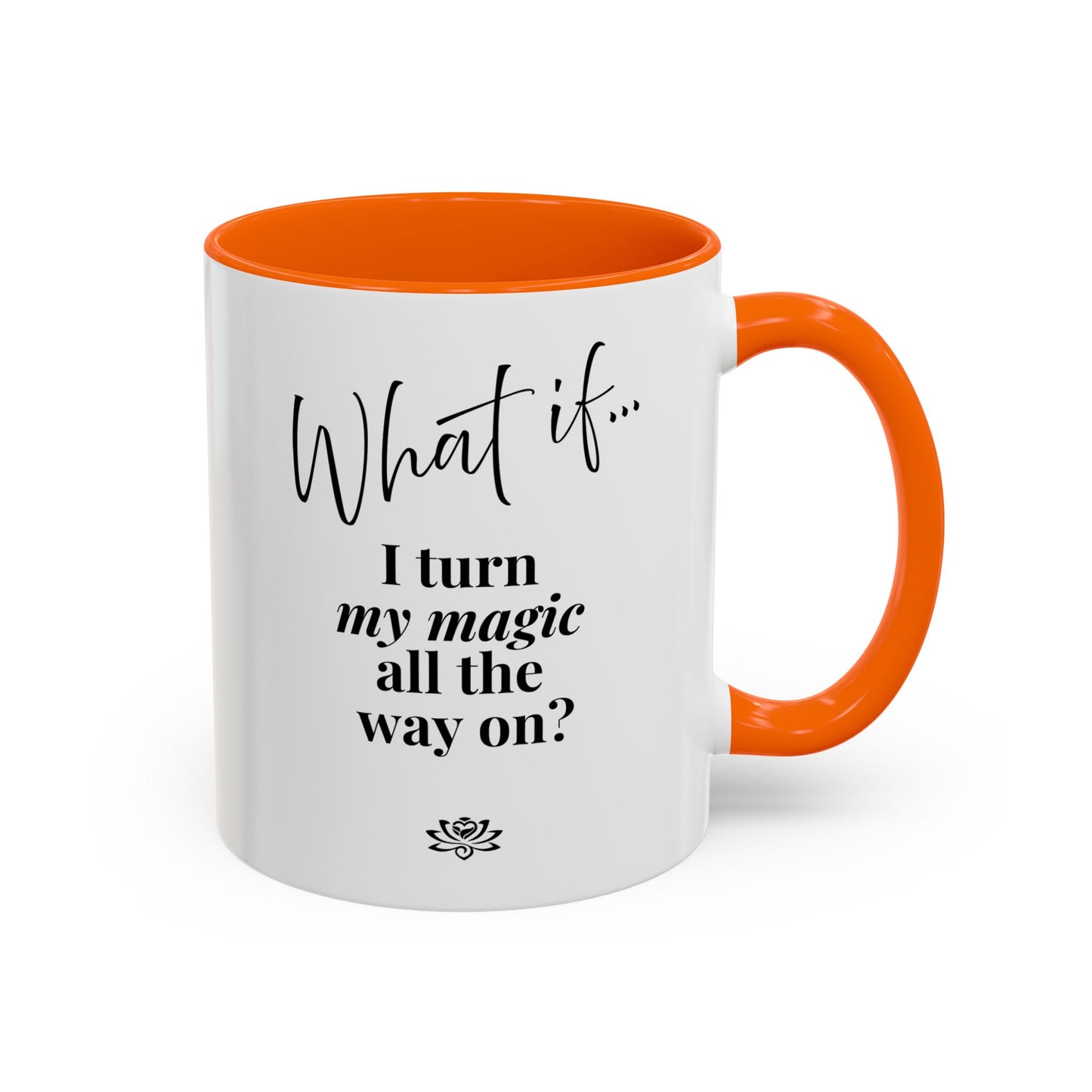 What If I Turn My Magic All The Way On? | Inspirational Accent Coffee Mug | Magic of What If™