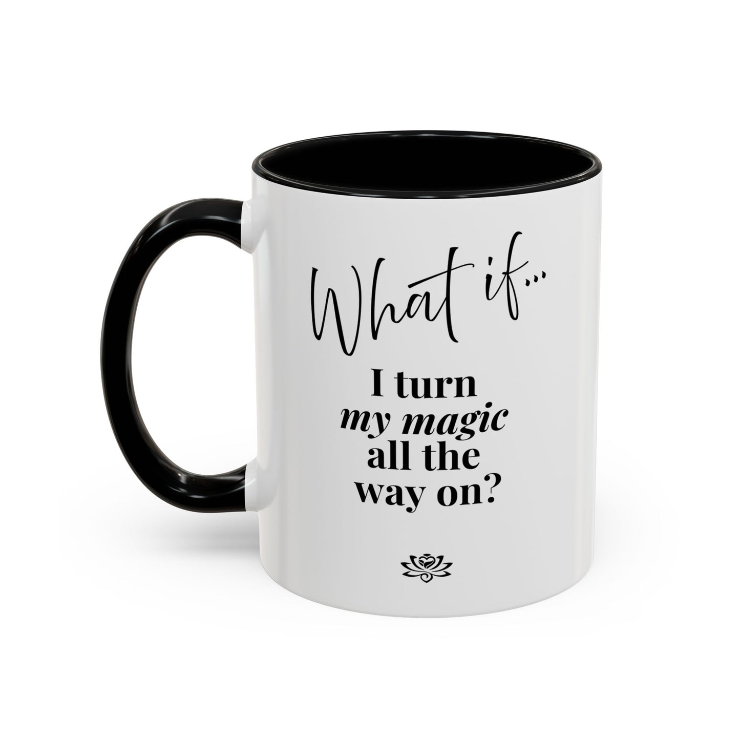 What If I Turn My Magic All The Way On? | Inspirational Accent Coffee Mug | Magic of What If™