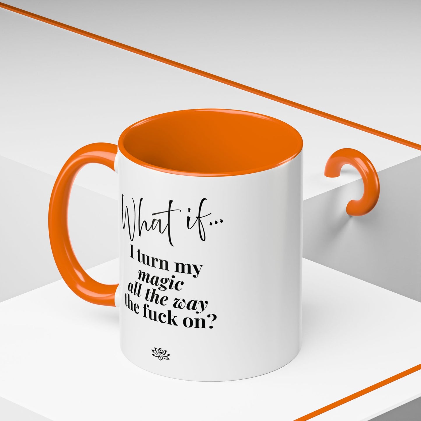 What If I Turn My Magic All The Way the F** On? | Inspirational Accent Coffee Mug | Magic of What If™*
