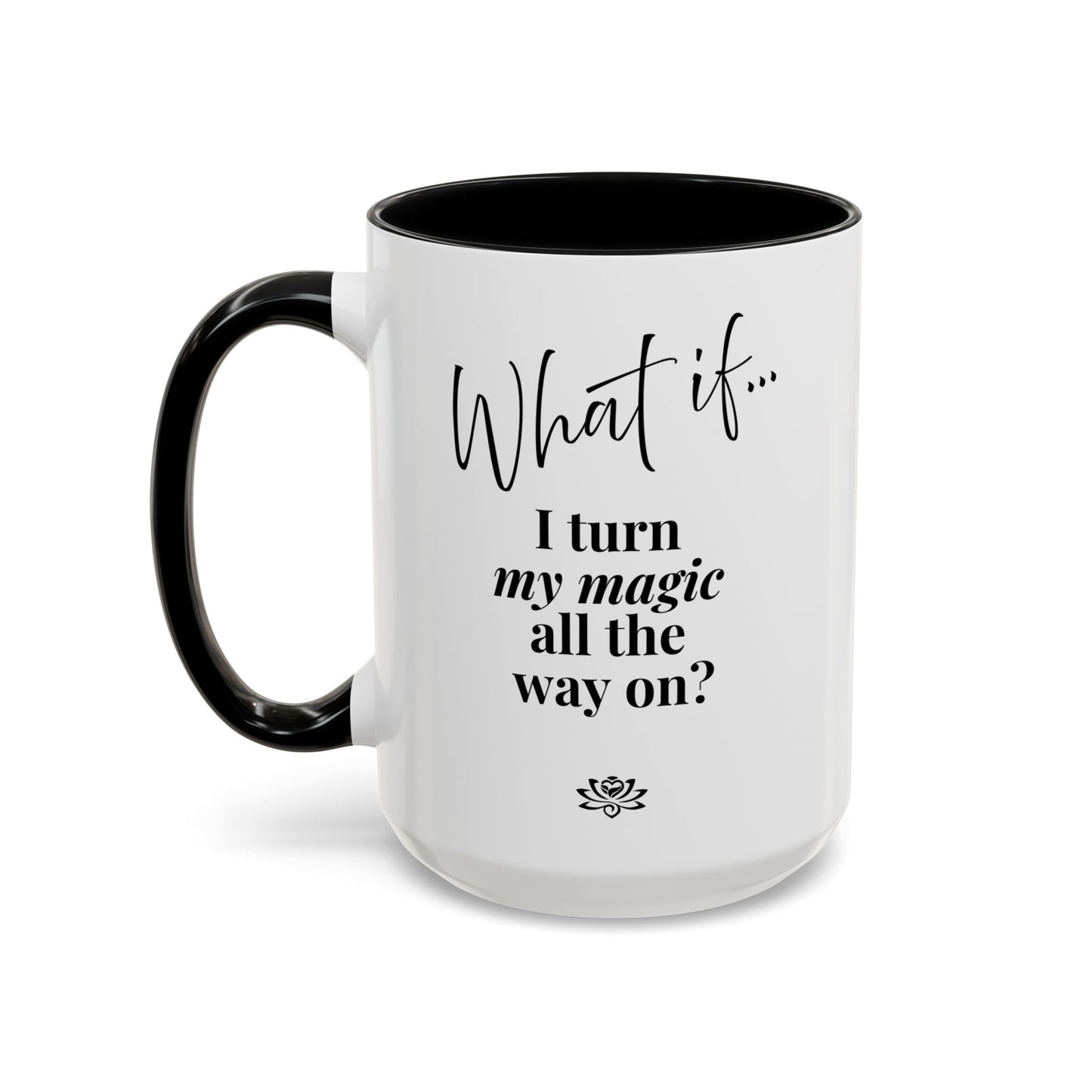 What If I Turn My Magic All The Way On? | Inspirational Accent Coffee Mug | Magic of What If™