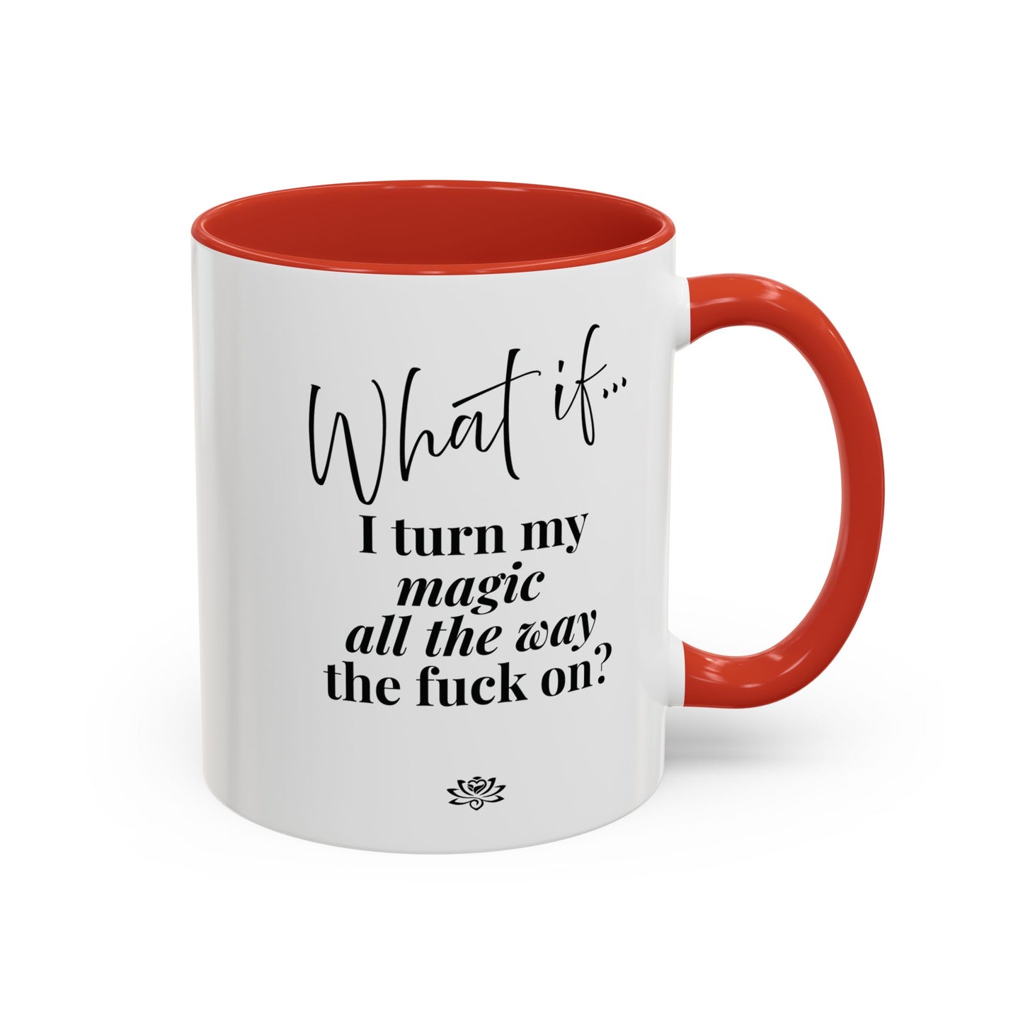 What If I Turn My Magic All The Way the F** On? | Inspirational Accent Coffee Mug | Magic of What If™*