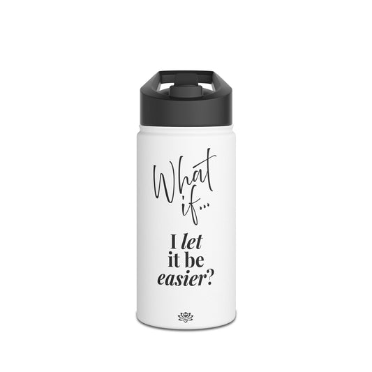 What If I Let It Be Easier? | Inspirational Stainless Steel Water Bottle | Magic of What If™