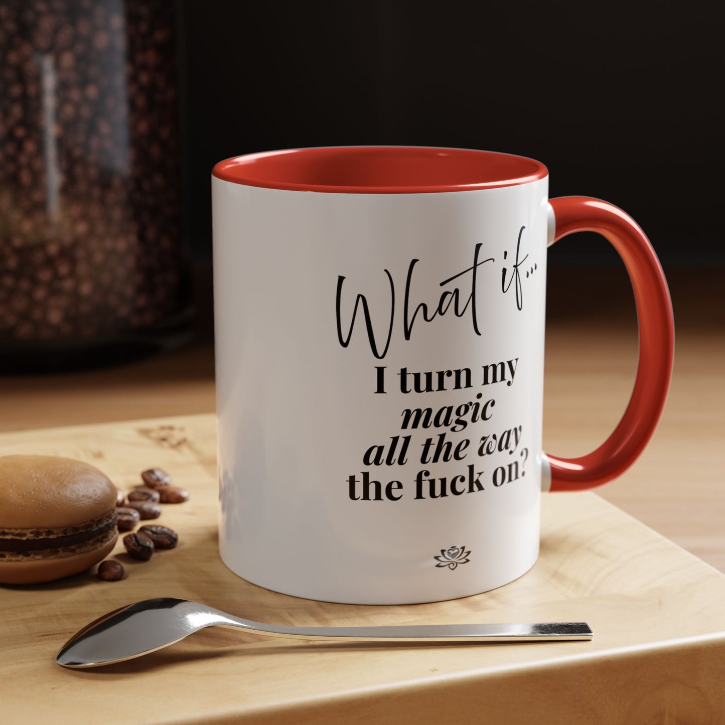 What If I Turn My Magic All The Way the F** On? | Inspirational Accent Coffee Mug | Magic of What If™*