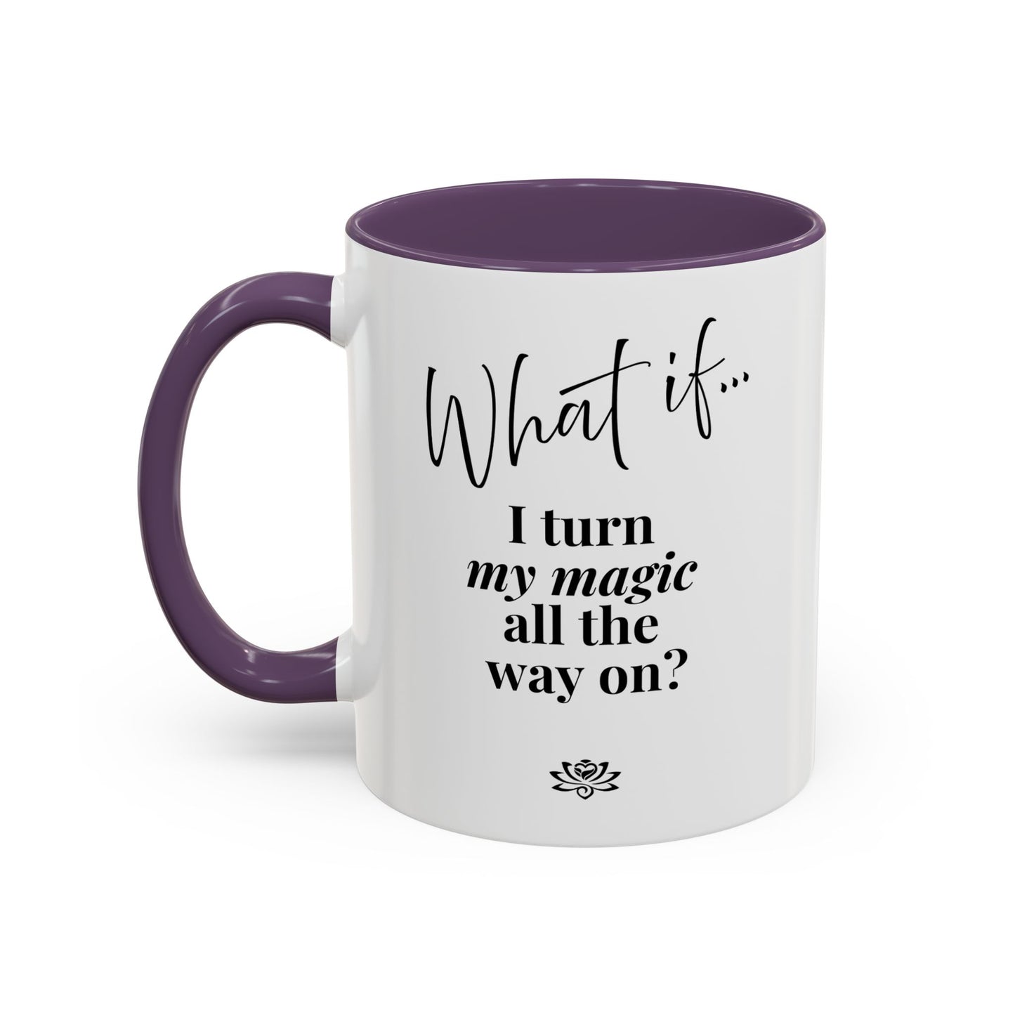 What If I Turn My Magic All The Way On? | Inspirational Accent Coffee Mug | Magic of What If™