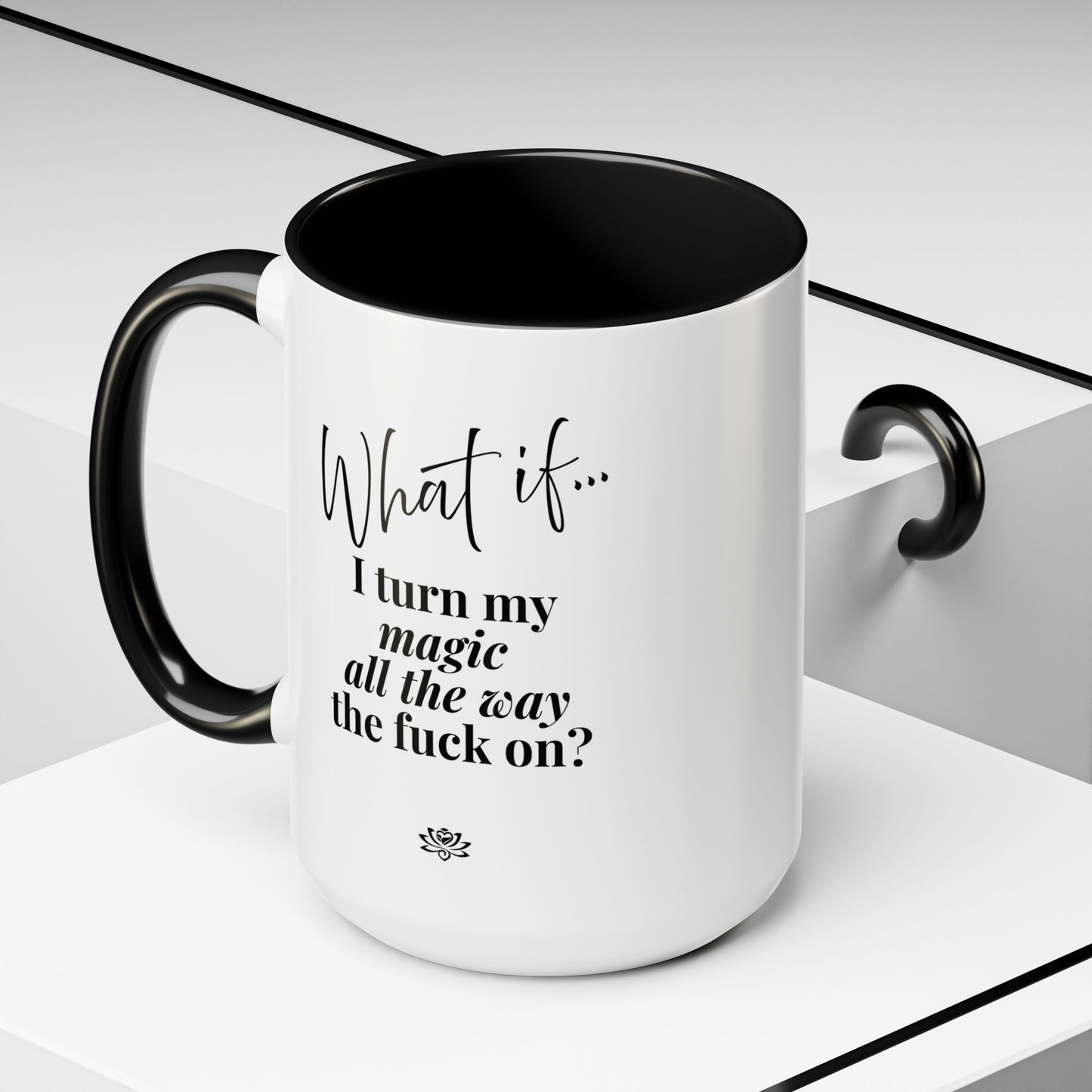 What If I Turn My Magic All The Way the F** On? | Inspirational Accent Coffee Mug | Magic of What If™*