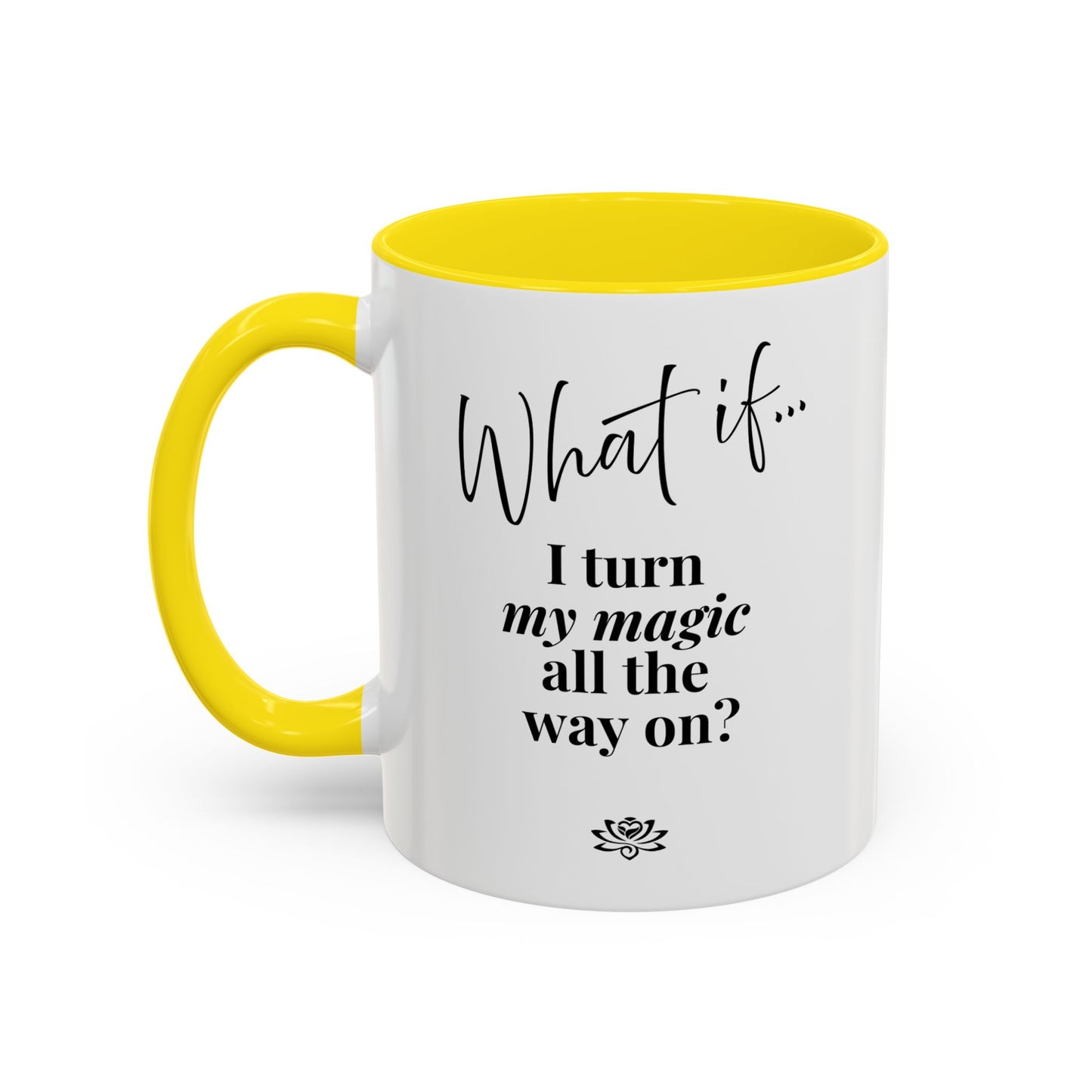 What If I Turn My Magic All The Way On? | Inspirational Accent Coffee Mug | Magic of What If™
