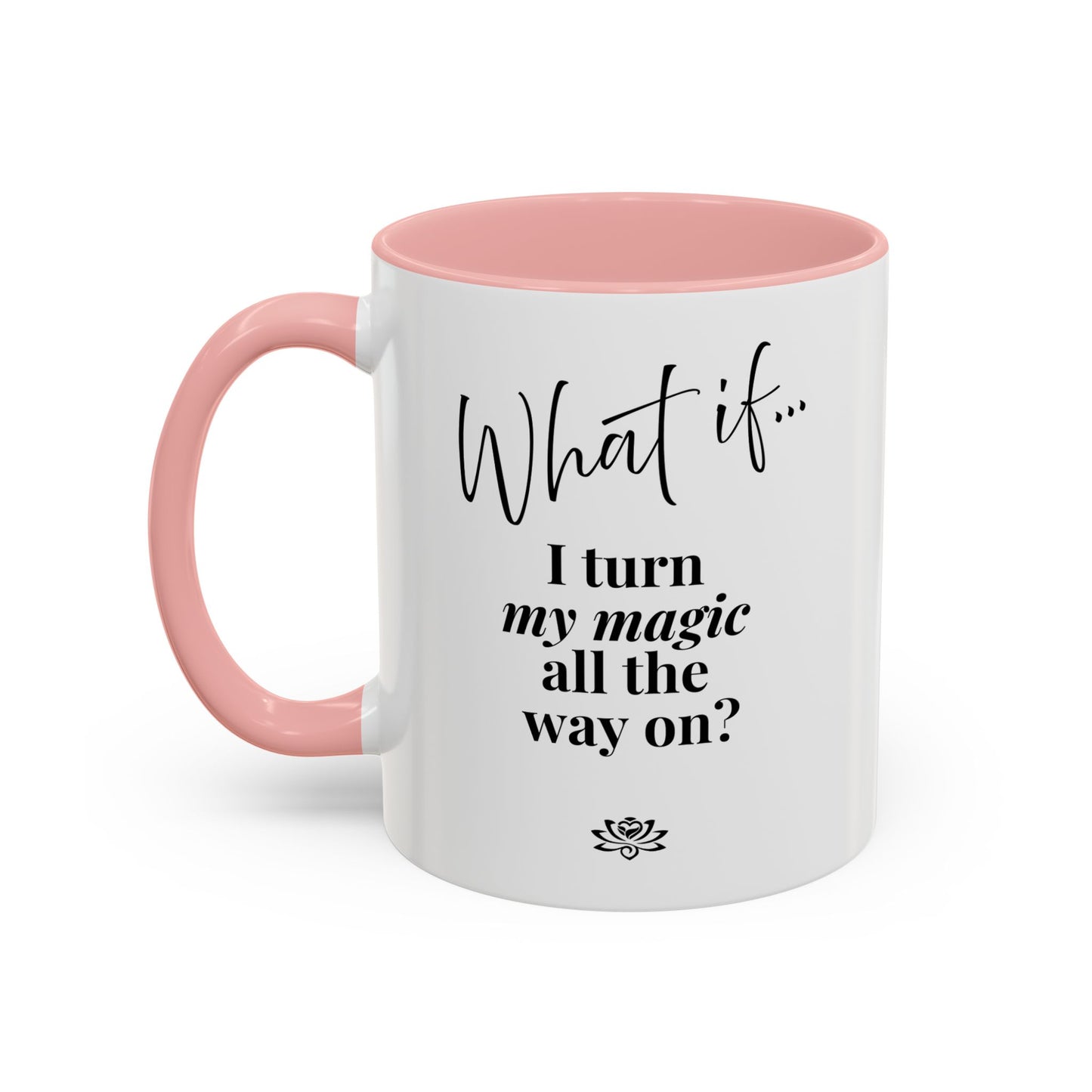 What If I Turn My Magic All The Way On? | Inspirational Accent Coffee Mug | Magic of What If™