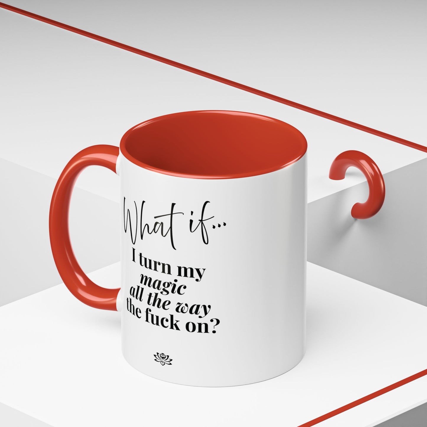What If I Turn My Magic All The Way the F** On? | Inspirational Accent Coffee Mug | Magic of What If™*
