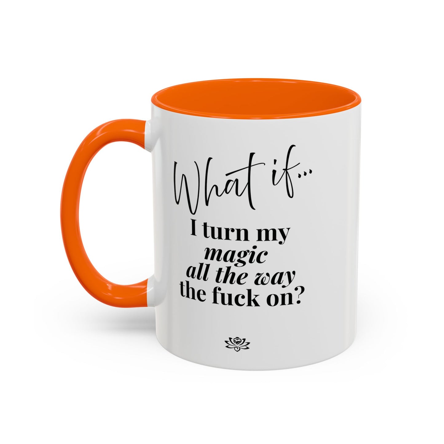 What If I Turn My Magic All The Way the F** On? | Inspirational Accent Coffee Mug | Magic of What If™*