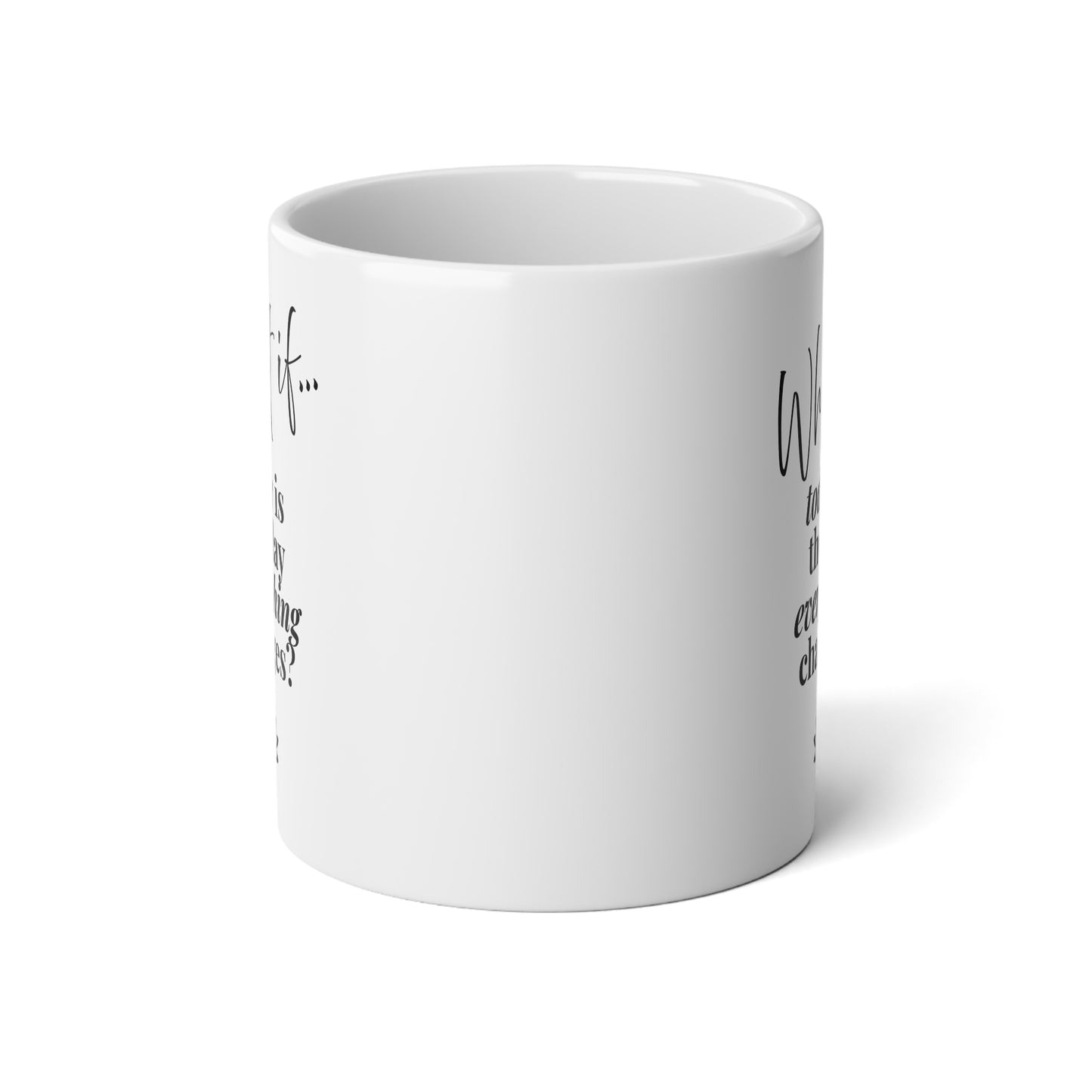 What If Today Is The Day Everything Changes? | Jumbo Inspirational Mug (20oz) | Magic of What If™