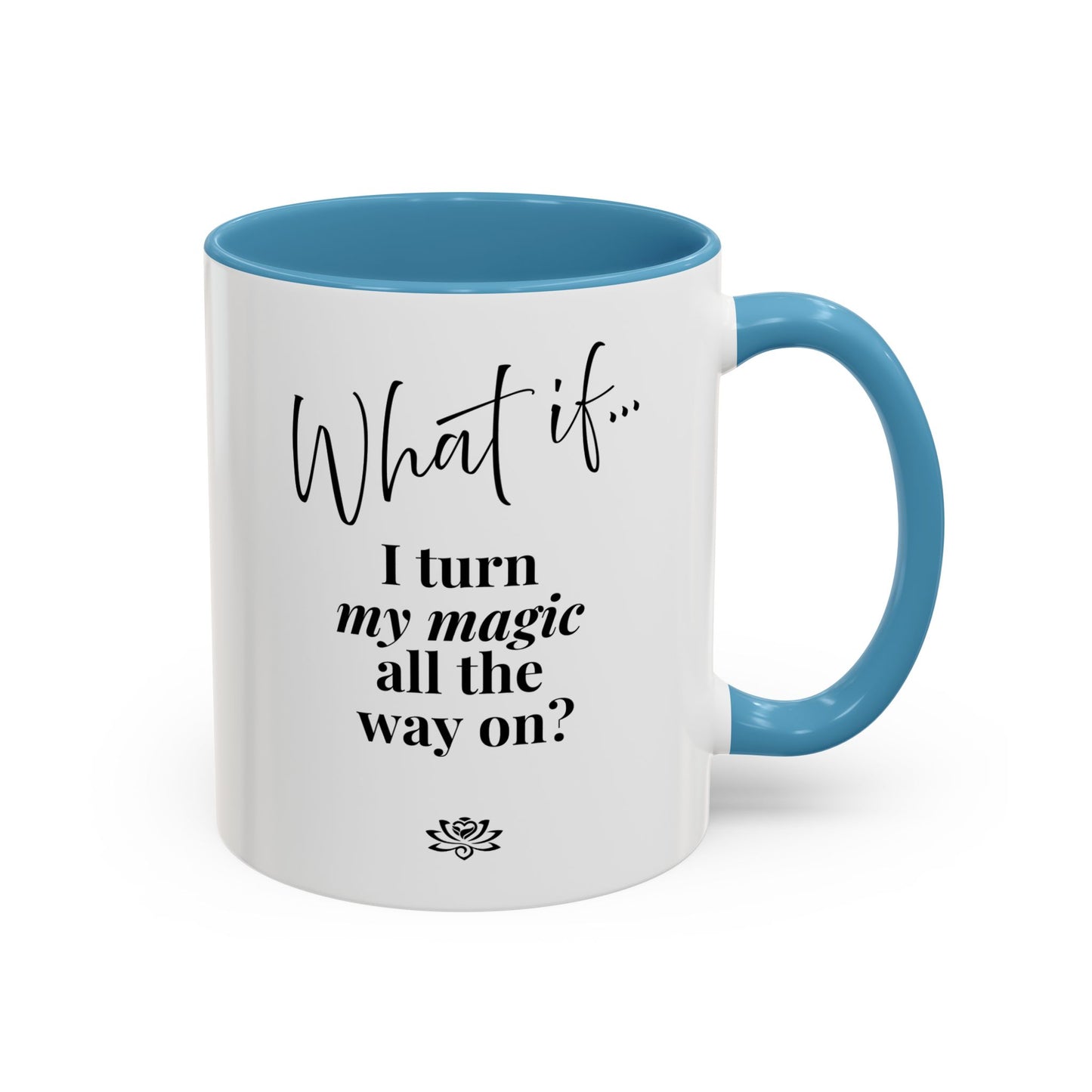What If I Turn My Magic All The Way On? | Inspirational Accent Coffee Mug | Magic of What If™