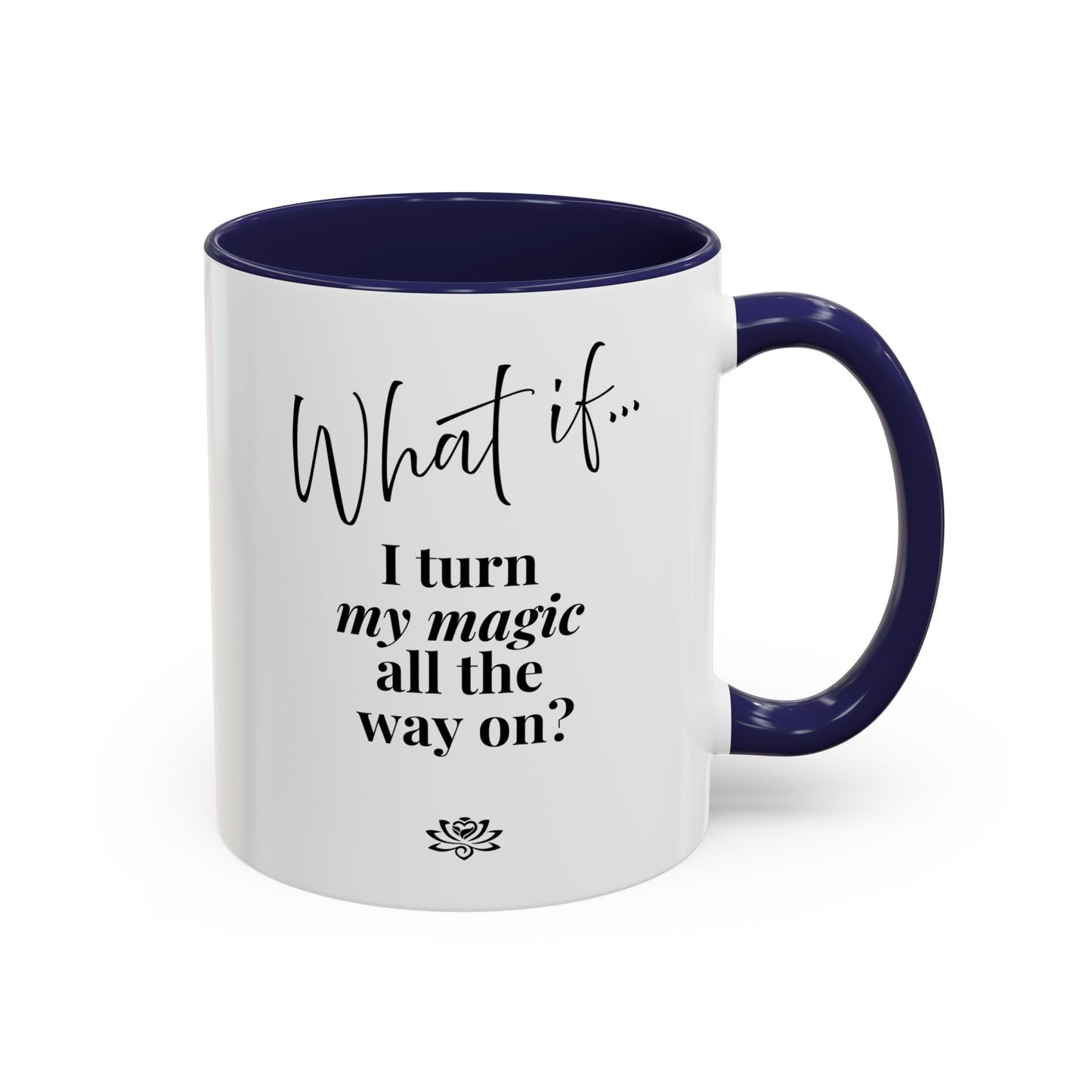 What If I Turn My Magic All The Way On? | Inspirational Accent Coffee Mug | Magic of What If™