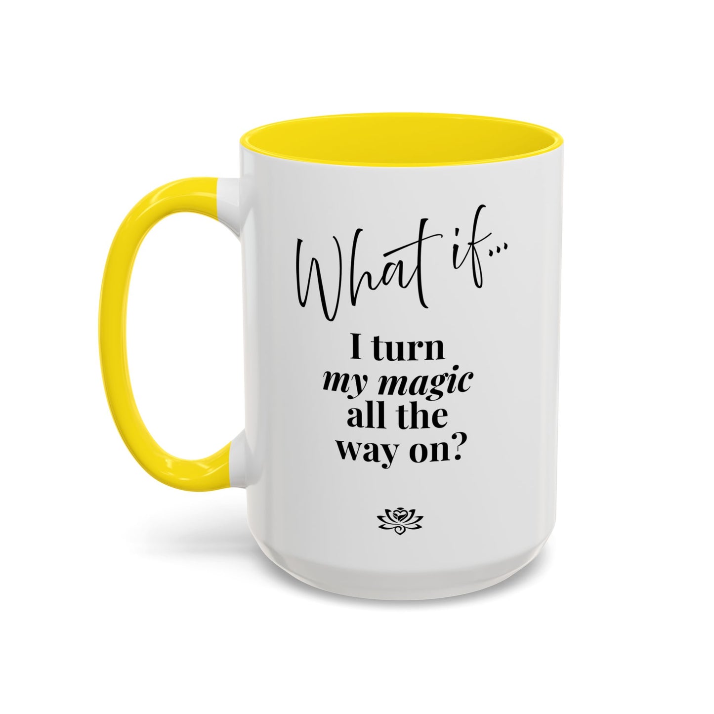 What If I Turn My Magic All The Way On? | Inspirational Accent Coffee Mug | Magic of What If™