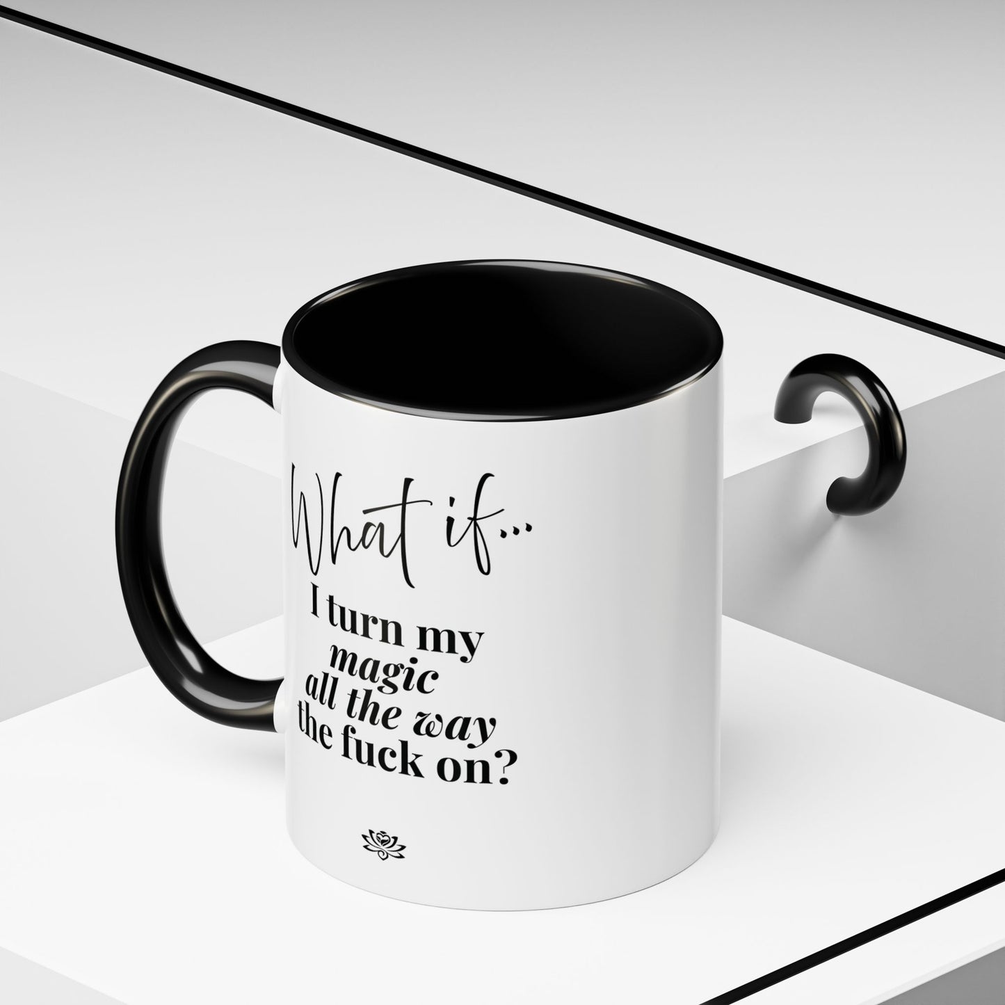 What If I Turn My Magic All The Way the F** On? | Inspirational Accent Coffee Mug | Magic of What If™*