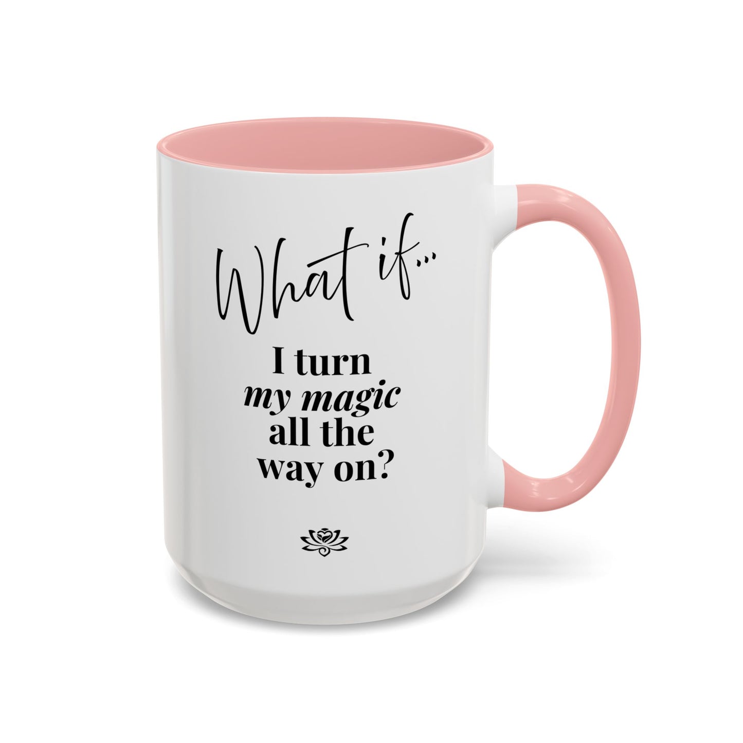 What If I Turn My Magic All The Way On? | Inspirational Accent Coffee Mug | Magic of What If™
