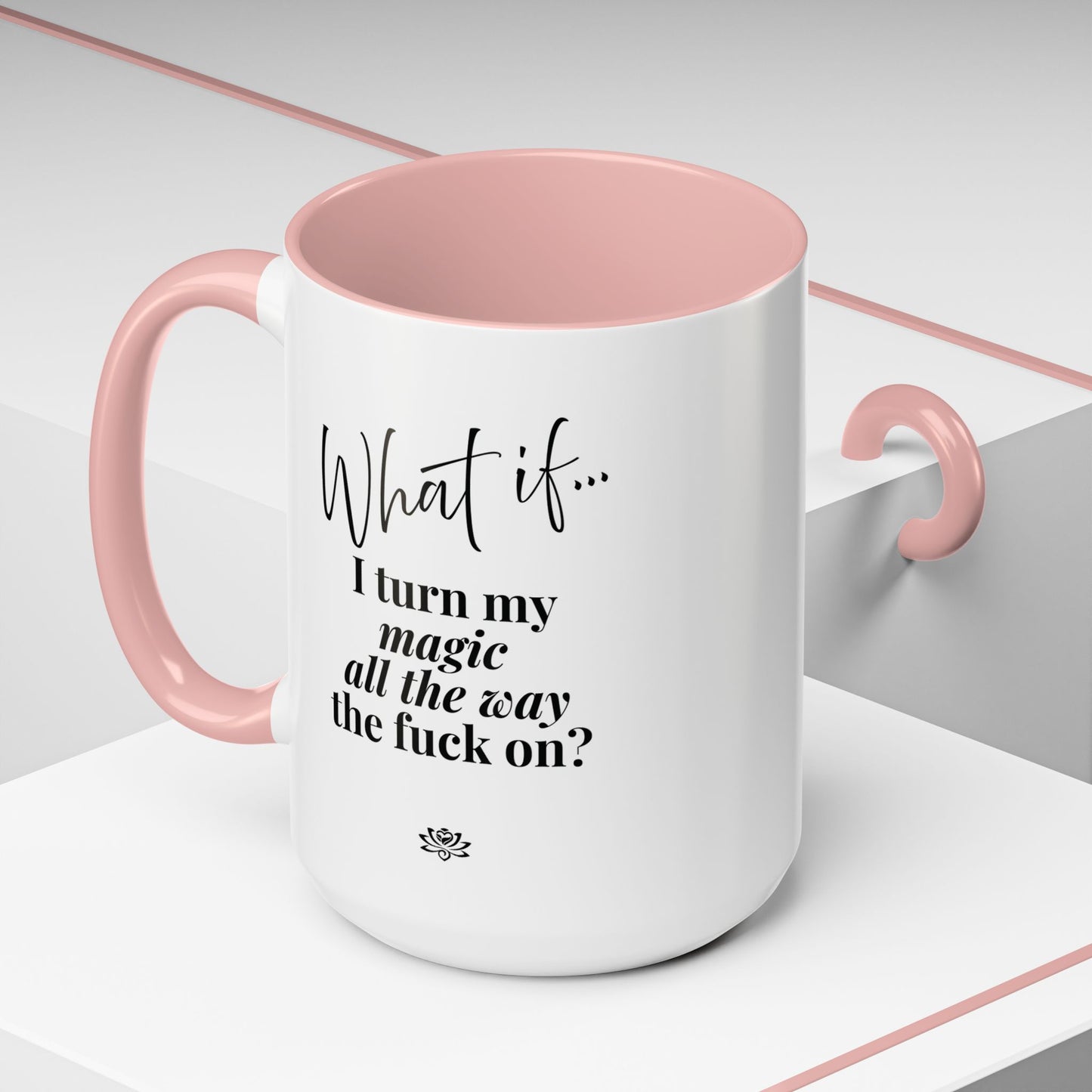 What If I Turn My Magic All The Way the F** On? | Inspirational Accent Coffee Mug | Magic of What If™*