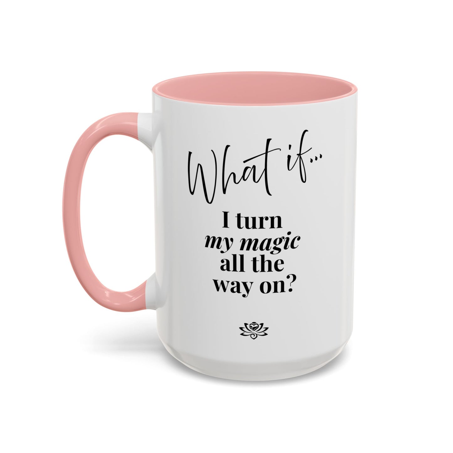 What If I Turn My Magic All The Way On? | Inspirational Accent Coffee Mug | Magic of What If™