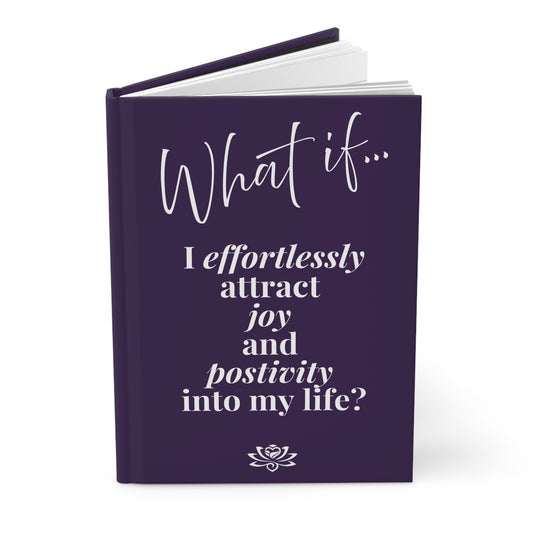 What If I Effortlessly Attract Joy and Positivity Into My Life? | Inspirational Hardcover Journal | Magic of What If™