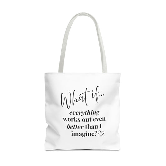 Custom What If | What If Everything Works Out Better Than I Imagine? | Inspirational Tote Bag | Magic of What If™