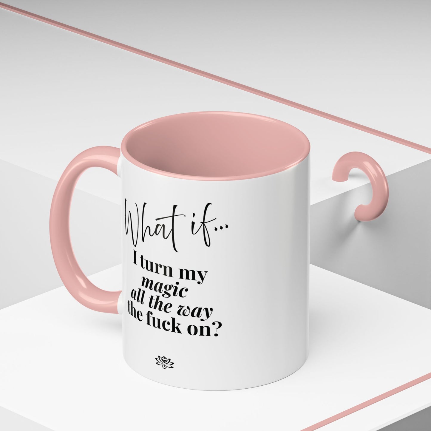 What If I Turn My Magic All The Way the F** On? | Inspirational Accent Coffee Mug | Magic of What If™*