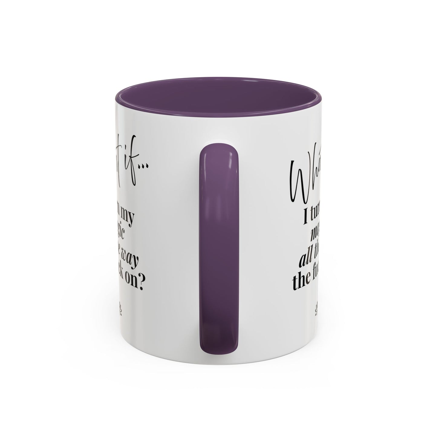What If I Turn My Magic All The Way the F** On? | Inspirational Accent Coffee Mug | Magic of What If™*