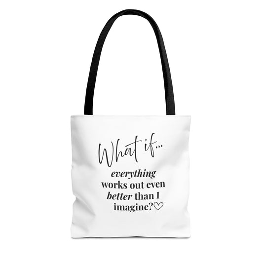What If Everything Works Out Better than I Imagined? | Inspirational Tote Bag | Magic of What If™